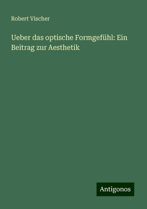 Buch Ueber das optische Formgefühl: Ein Beitrag zur Aesthetik Robert Vischer