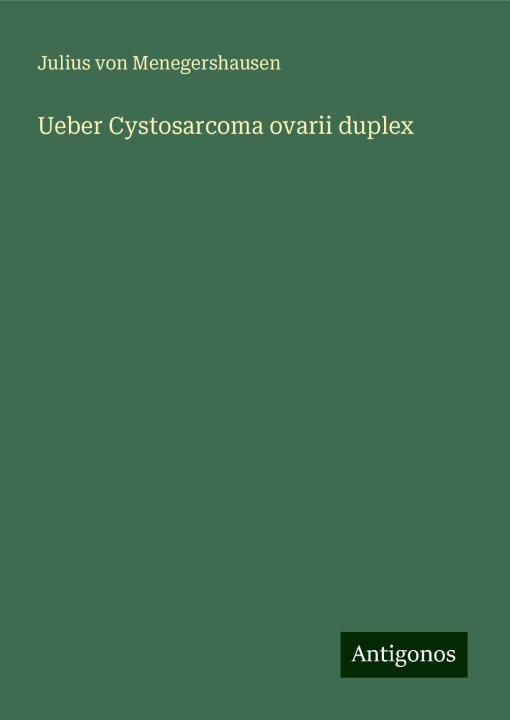 Knjiga Ueber Cystosarcoma ovarii duplex Julius von Menegershausen