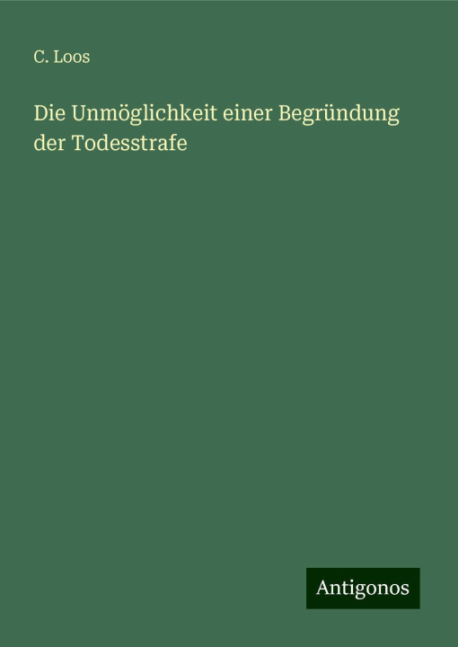 Boek Die Unmöglichkeit einer Begründung der Todesstrafe C. Loos