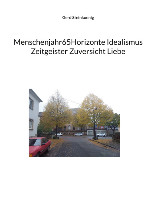 Kniha Menschenjahr65Horizonte Idealismus Zeitgeister Zuversicht Liebe Gerd Steinkoenig