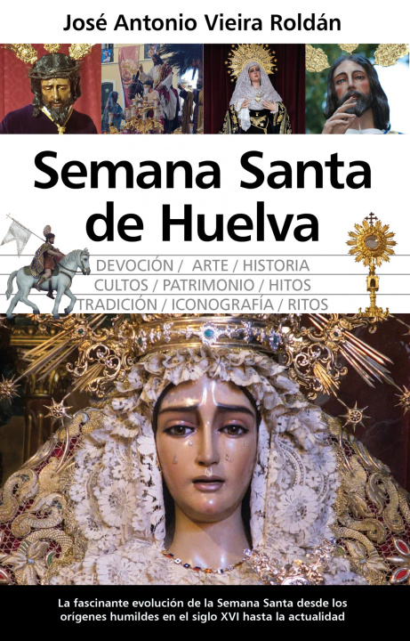 Knjiga Semana Santa de Huelva JOSÉ ANTONIO VIEIRA ROLDÁN