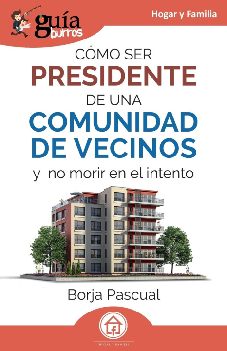 Knjiga GuíaBurros: Cómo ser presidente de una comunidad de vecinos Borja Pascual