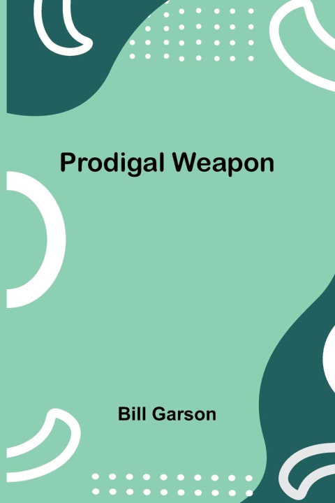 Kniha Prodigal Weapon Bill Garson