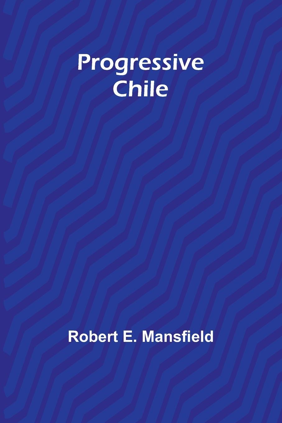 Knjiga Progressive Chile Robert E. Mansfield