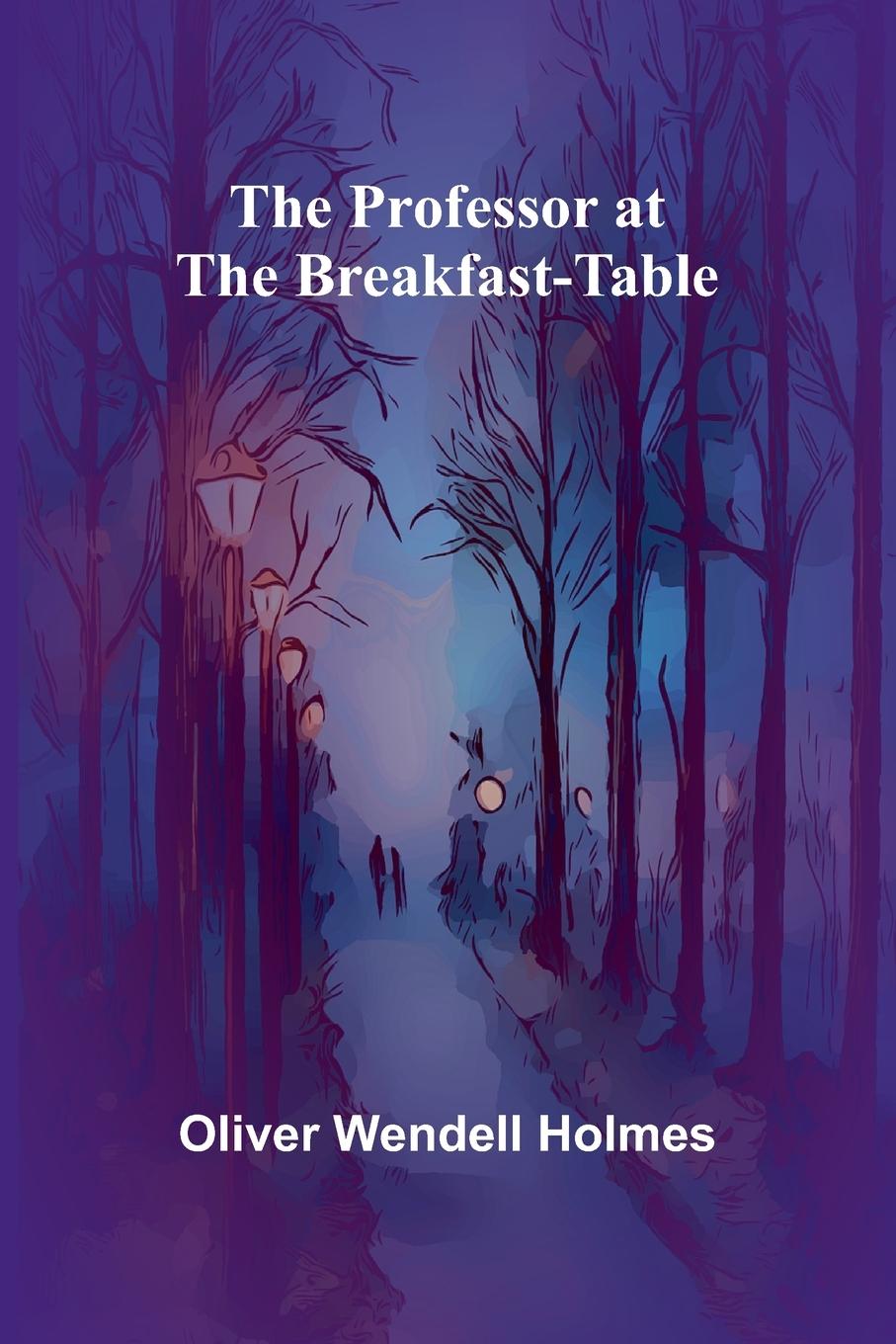 Книга The Professor at the Breakfast-Table Oliver Wendell Holmes