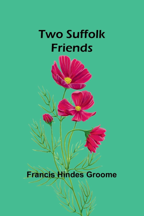 Knjiga Two Suffolk Friends Francis Hindes Groome