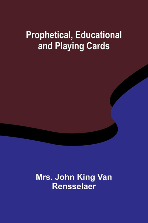Книга Prophetical, Educational and Playing Cards Mrs. John King Van Rensselaer