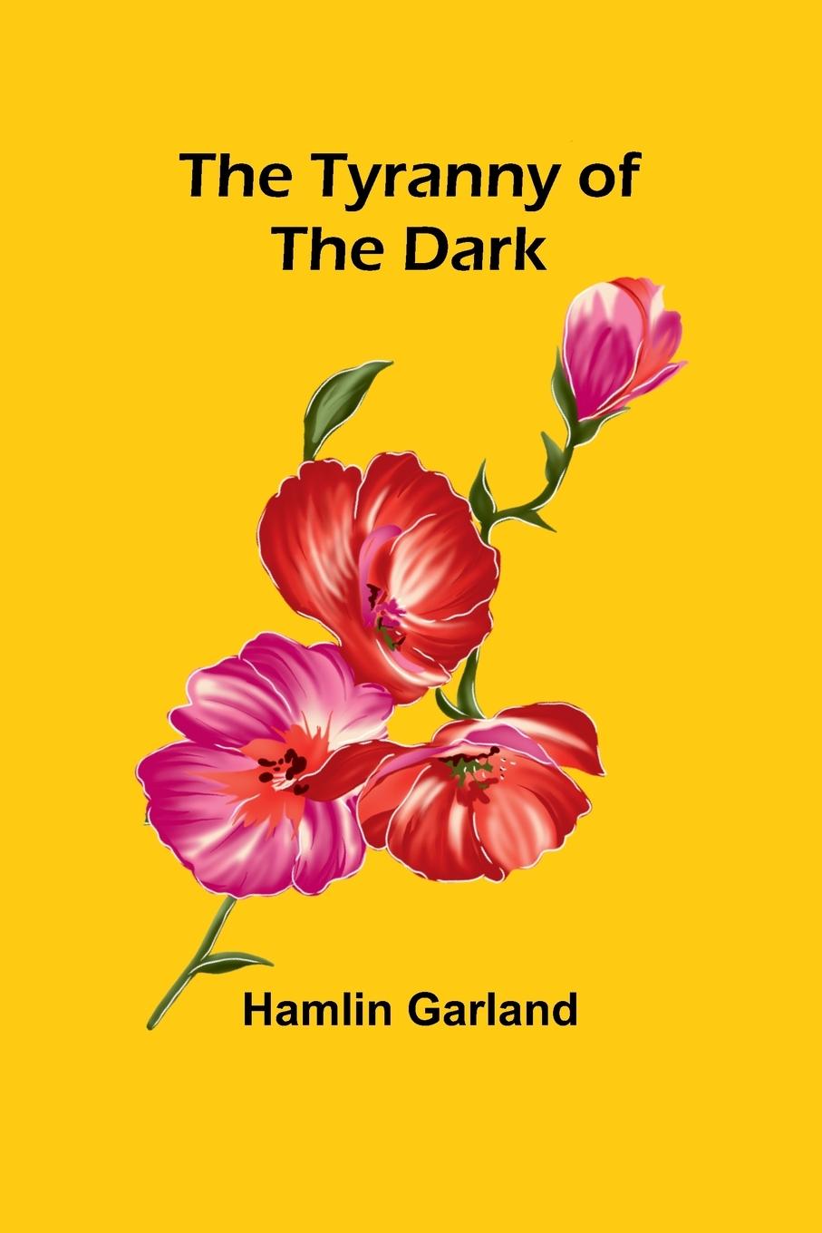 Libro The Tyranny of the Dark Hamlin Garland