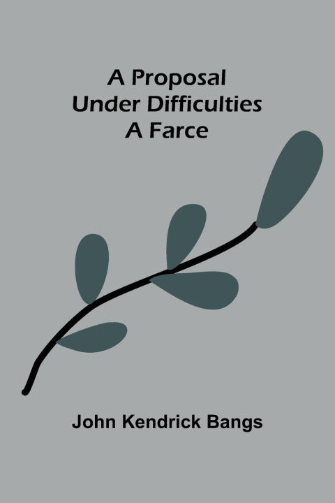 Knjiga A Proposal Under Difficulties John Kendrick Bangs