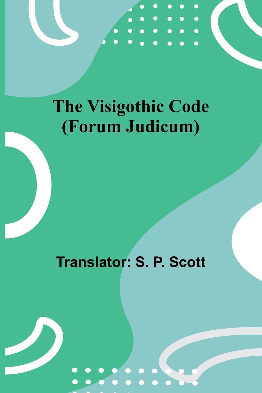 Book The Visigothic code (Forum Judicum) S. P. Scott