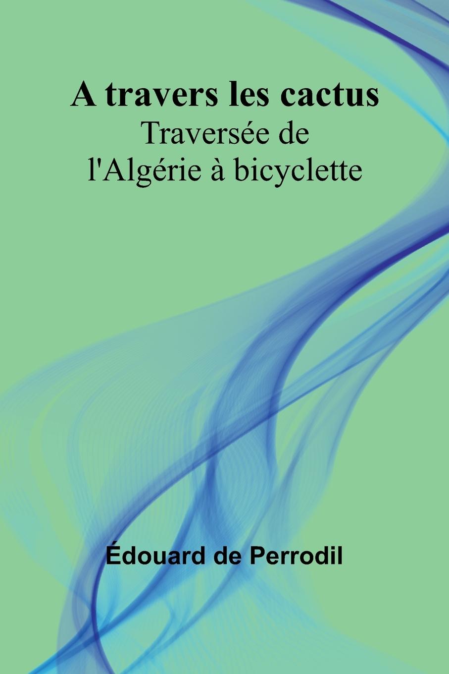 Knjiga A travers les cactus Édouard De Perrodil