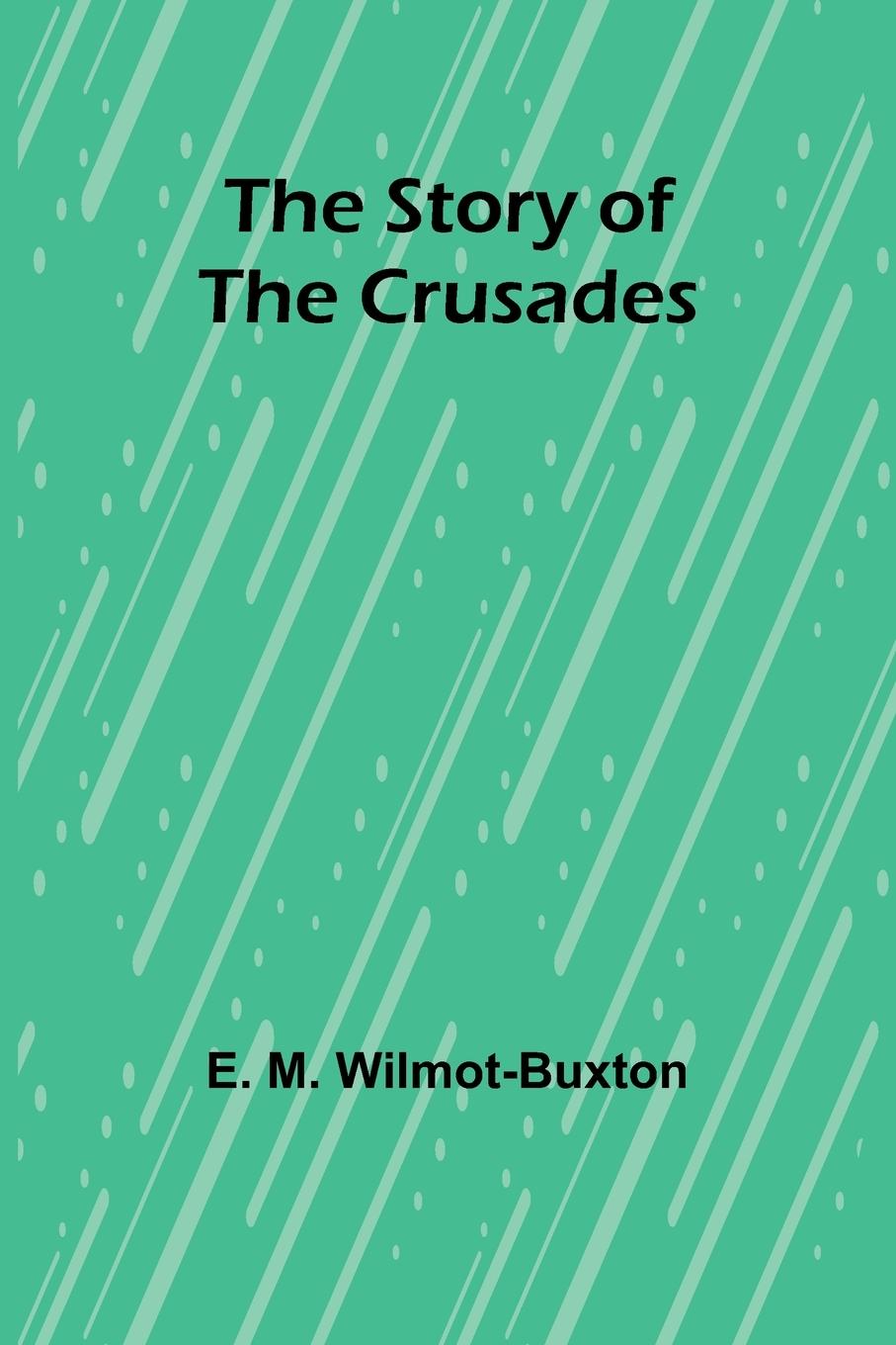 Kniha The Story of the Crusades E. M. Wilmot-Buxton