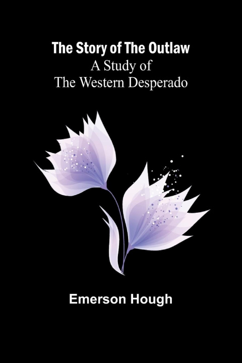 Kniha The Story of the Outlaw Emerson Hough