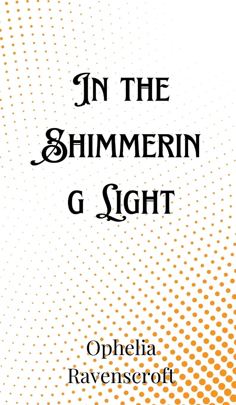 Книга In the Shimmering Light Ophelia Ravenscroft