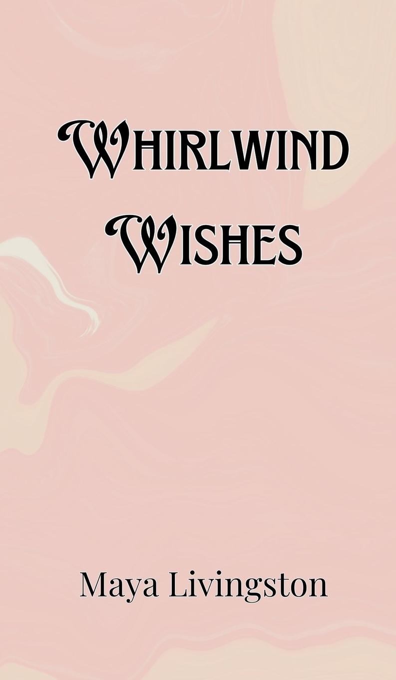 Knjiga Whirlwind Wishes Maya Livingston