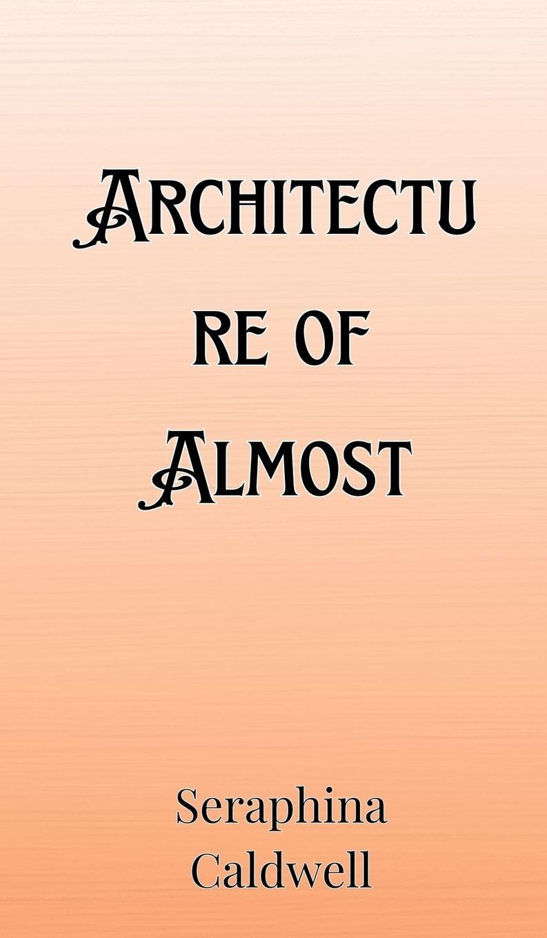 Knjiga Architecture of Almost Seraphina Caldwell