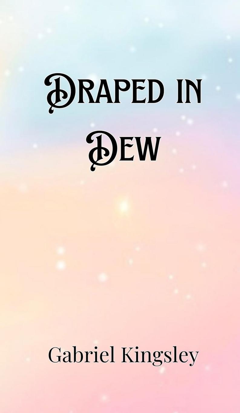 Knjiga Draped in Dew Gabriel Kingsley