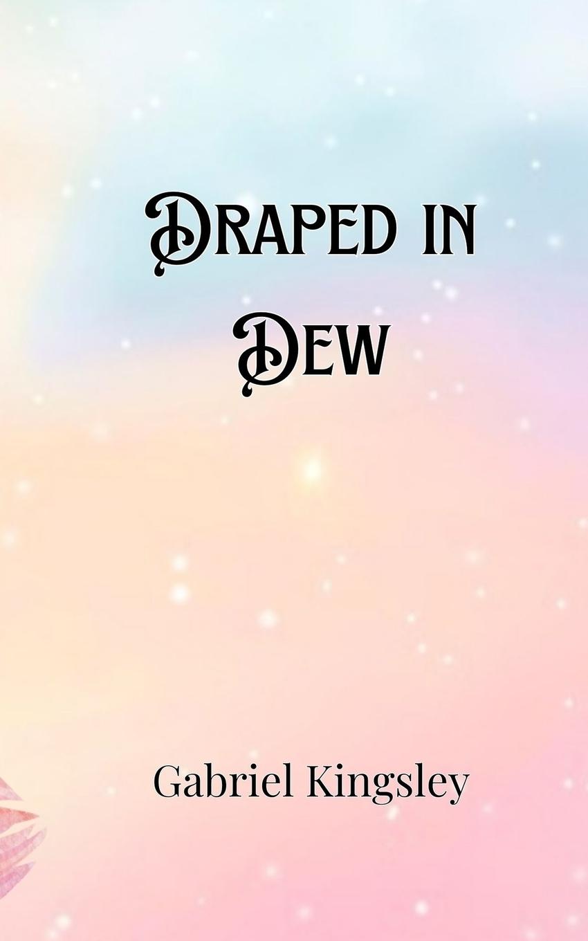 Knjiga Draped in Dew Gabriel Kingsley