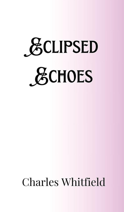 Knjiga Eclipsed Echoes Charles Whitfield
