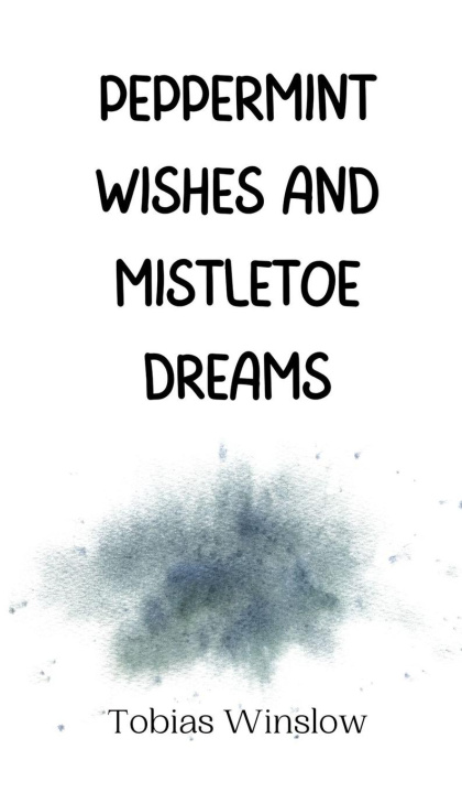 Knjiga Peppermint Wishes and Mistletoe Dreams Tobias Winslow