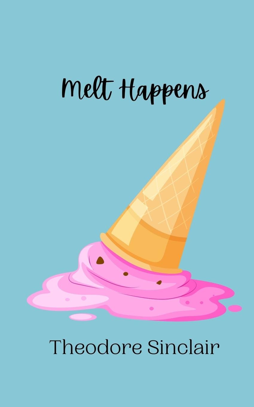 Kniha Melt Happens Theodore Sinclair