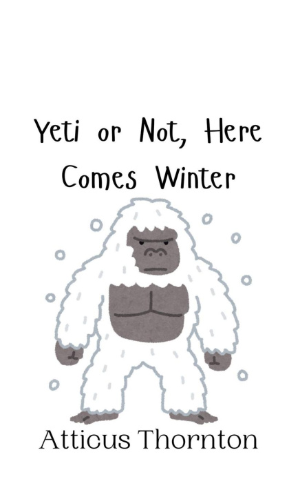 Knjiga Yeti or Not, Here Comes Winter Atticus Thornton