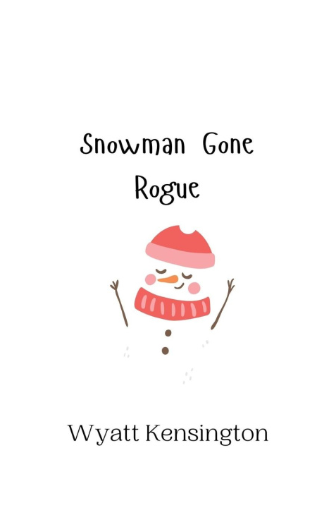 Knjiga Snowman Gone Rogue Wyatt Kensington