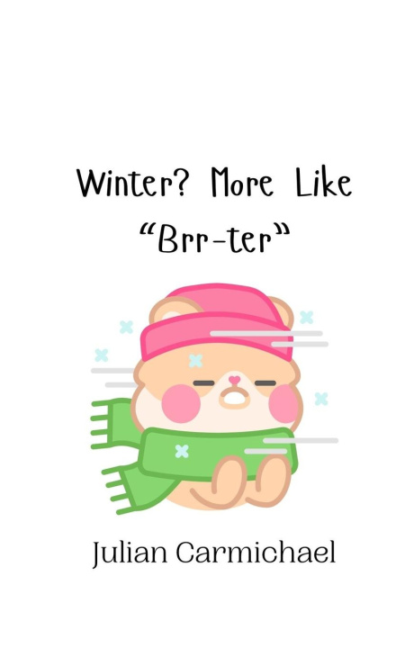 Книга Winter? More Like "Brr-ter" Julian Carmichael