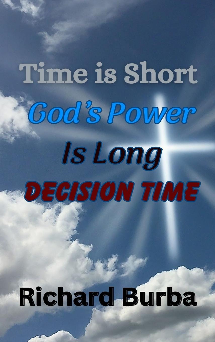 Knjiga Time is Short God's Power is Long RICHARD BURBA