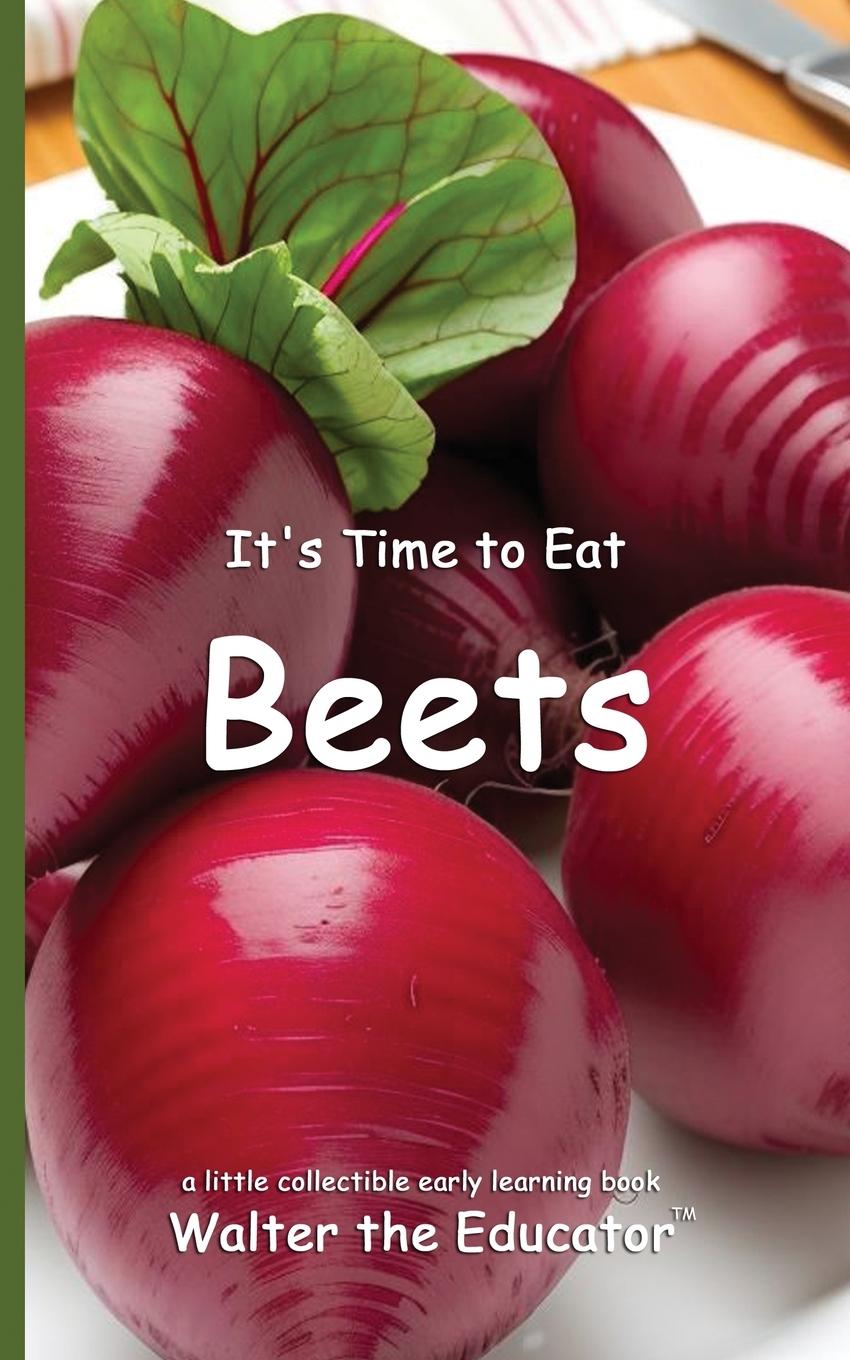 Книга It's Time to Eat Beets Walter the Educator