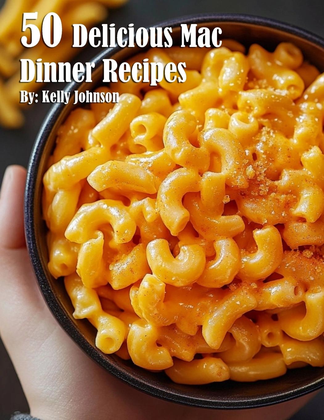 Книга 50 Delicious Mac Dinner Recipes Kelly Johnson