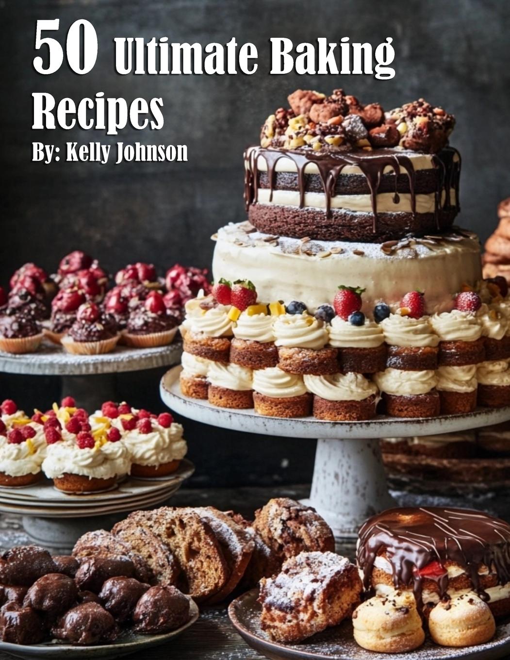 Книга 50 Ultimate Baking Recipes Kelly Johnson