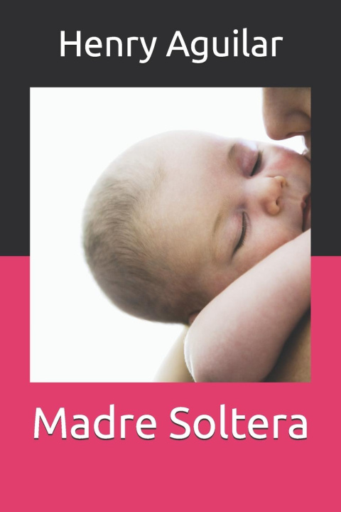 Knjiga Madre Soltera Henry Aguilar