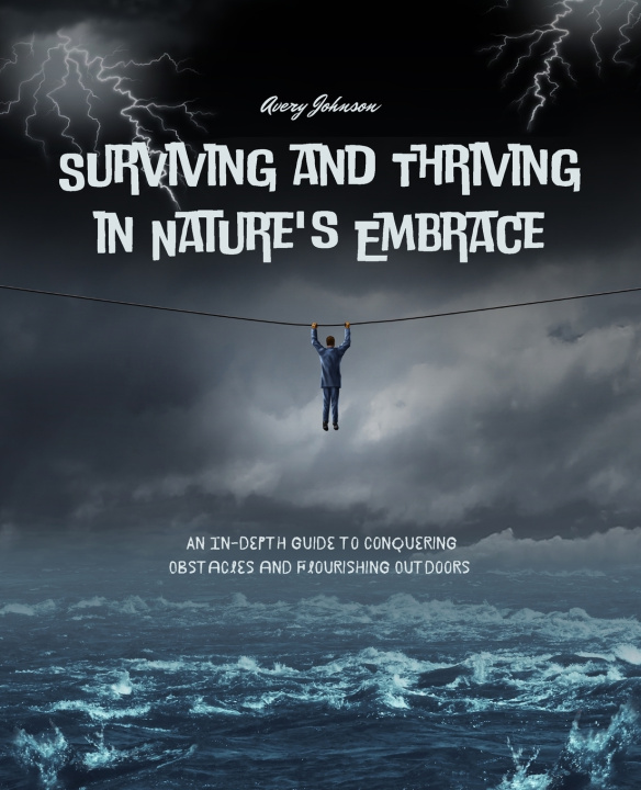 Knjiga Surviving and Thriving in Nature's Embrace Avery Johnson