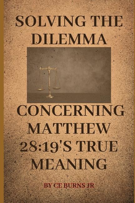 Книга Solving the Dilemma Concerning Matthew 28 CE Burns Jr