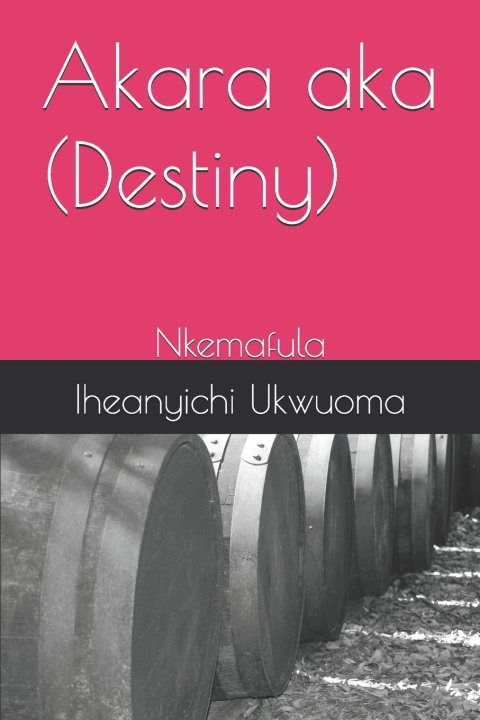 Книга Akara aka (Destiny) Iheanyichi Daniel Ukwuoma
