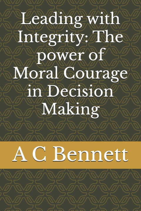 Knjiga Leading with Integrity A C Bennett