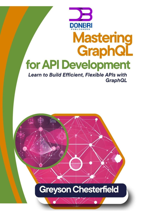 Knjiga Mastering GraphQL for API Development Greyson Chesterfield
