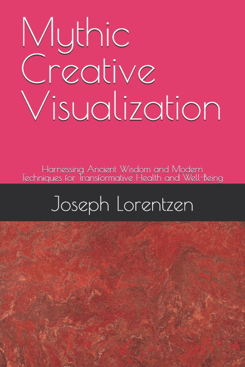 Knjiga Mythic Creative Visualization Joseph Michael Lorentzen