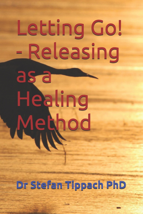 Knjiga Letting Go! - Releasing as a Healing Method Dr Stefan Tippach PhD