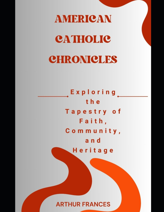 Knjiga American Catholic Chronicles ARTHUR FRANCES