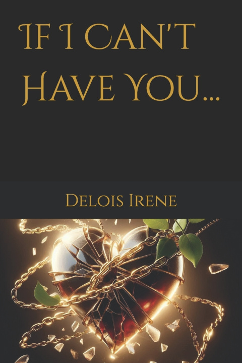 Knjiga If I Can't Have You... Delois Irene
