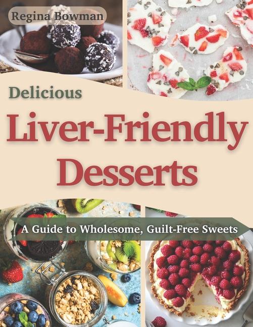 Книга Delicious Liver-Friendly Desserts Regina Bowman