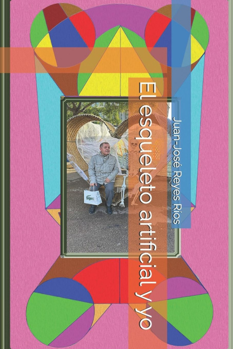 Книга El esqueleto artificial y yo Juan-José Reyes Ríos
