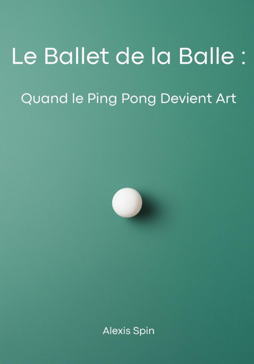 Knjiga Le Ballet de la Balle Alexis Spin