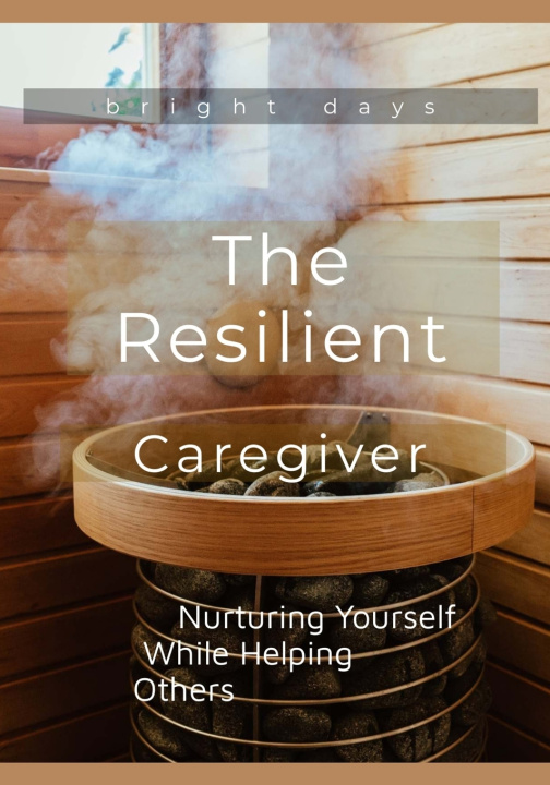 Knjiga The Resilient Caregiver bright days