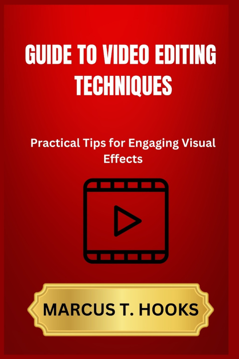 Knjiga Guide to Video Editing Techniques MARCUS T HOOKS