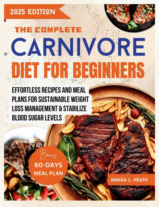 Книга The Complete Carnivore Diet For Beginners Amada L. Heath