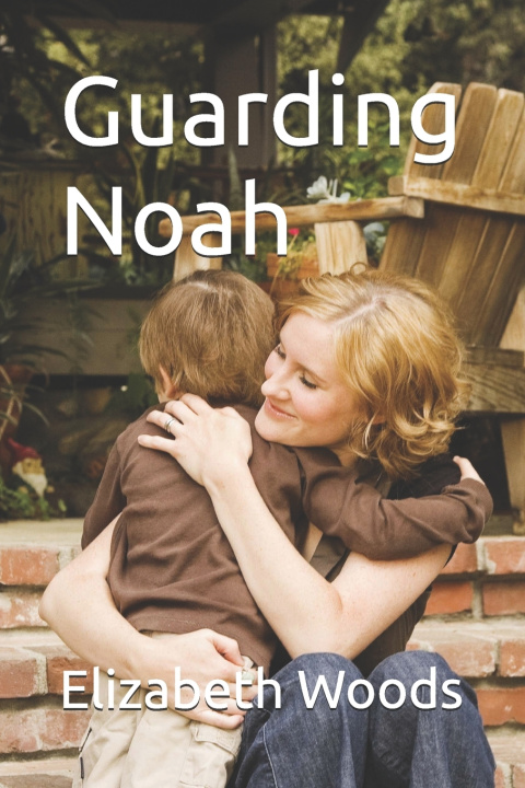 Knjiga Guarding Noah Elizabeth Woods