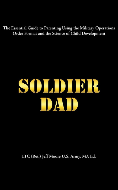 Knjiga Soldier Dad LTC (Ret.) Jeff Moore U.S. Army MA Ed.